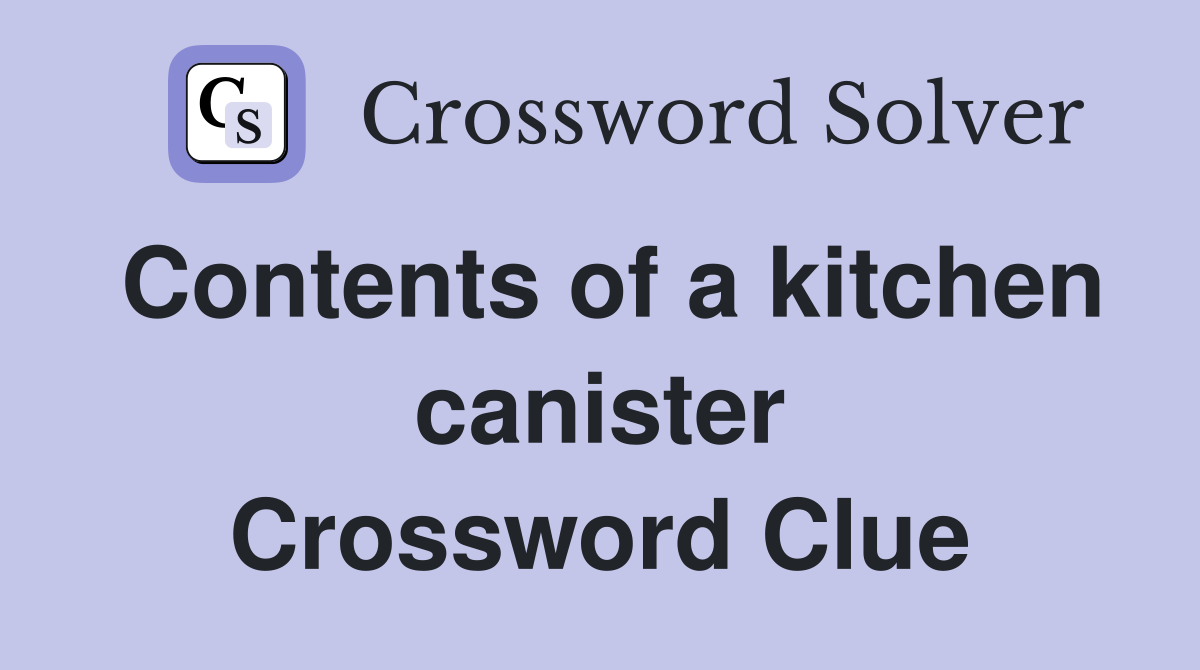 Contents of a kitchen canister Crossword Clue