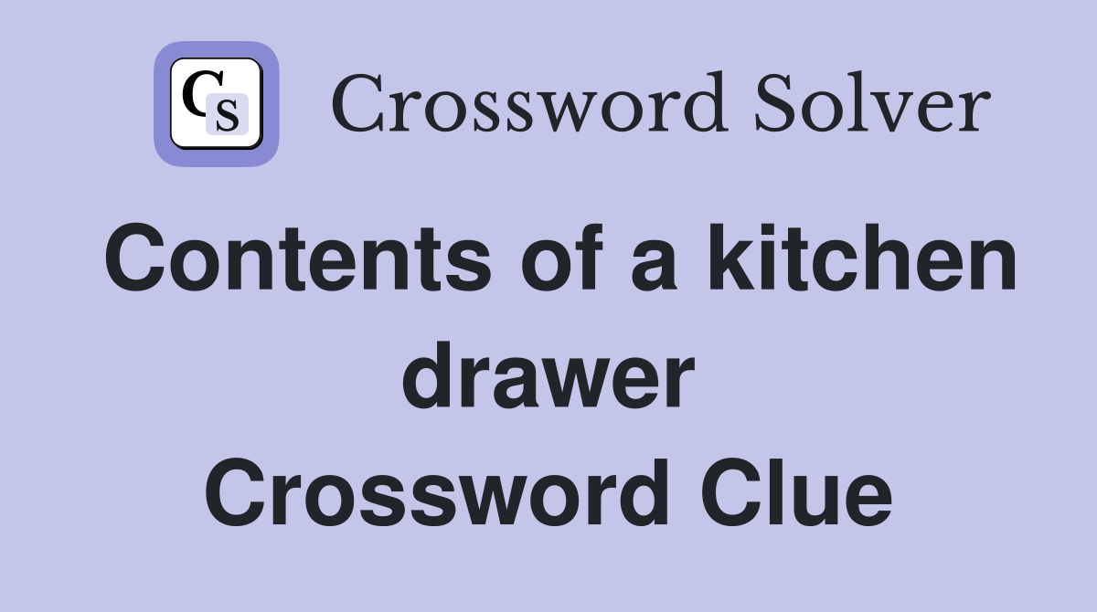 Contents of a kitchen drawer Crossword Clue Answers Crossword Solver