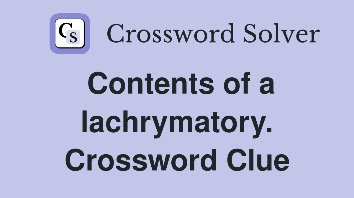 Contents of a lachrymatory. Crossword Clue