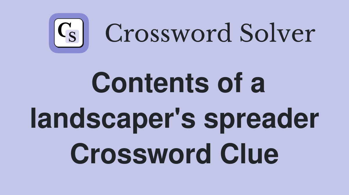 Contents of a landscaper's spreader Crossword Clue