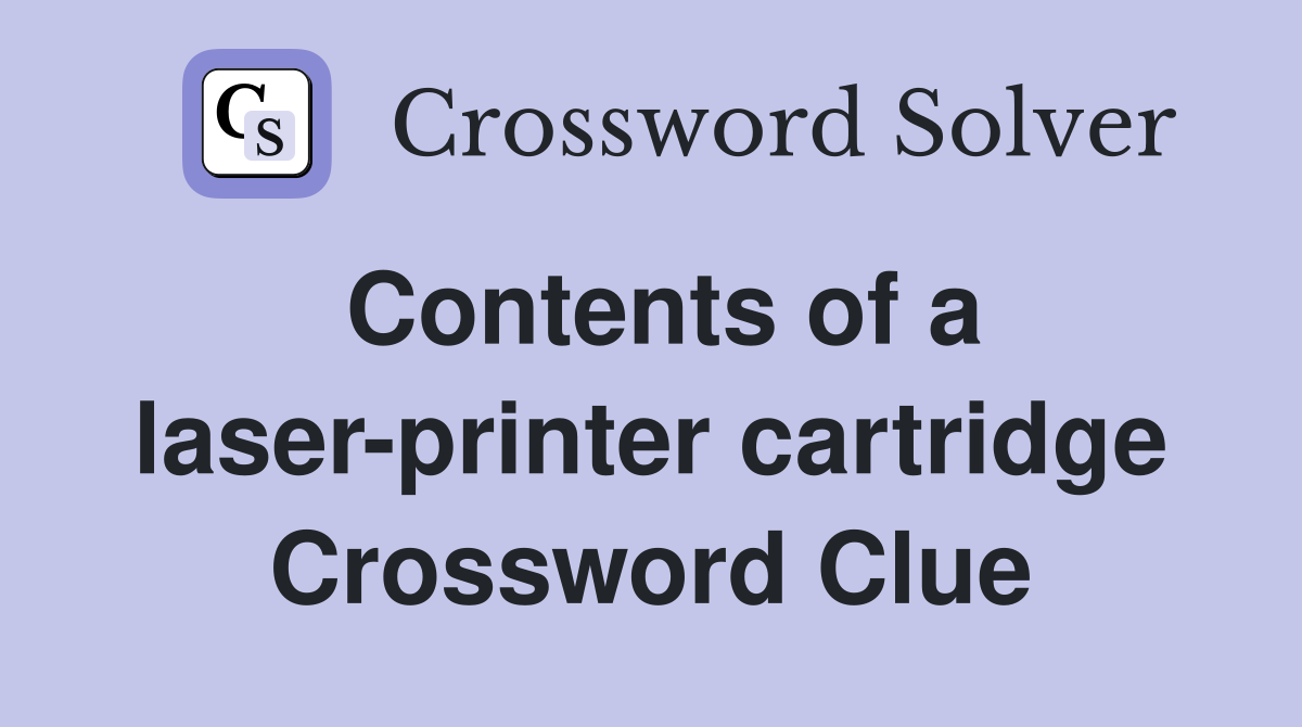Contents of a laser-printer cartridge Crossword Clue