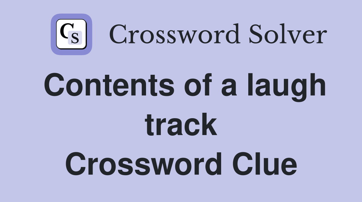 Contents of a laugh track Crossword Clue