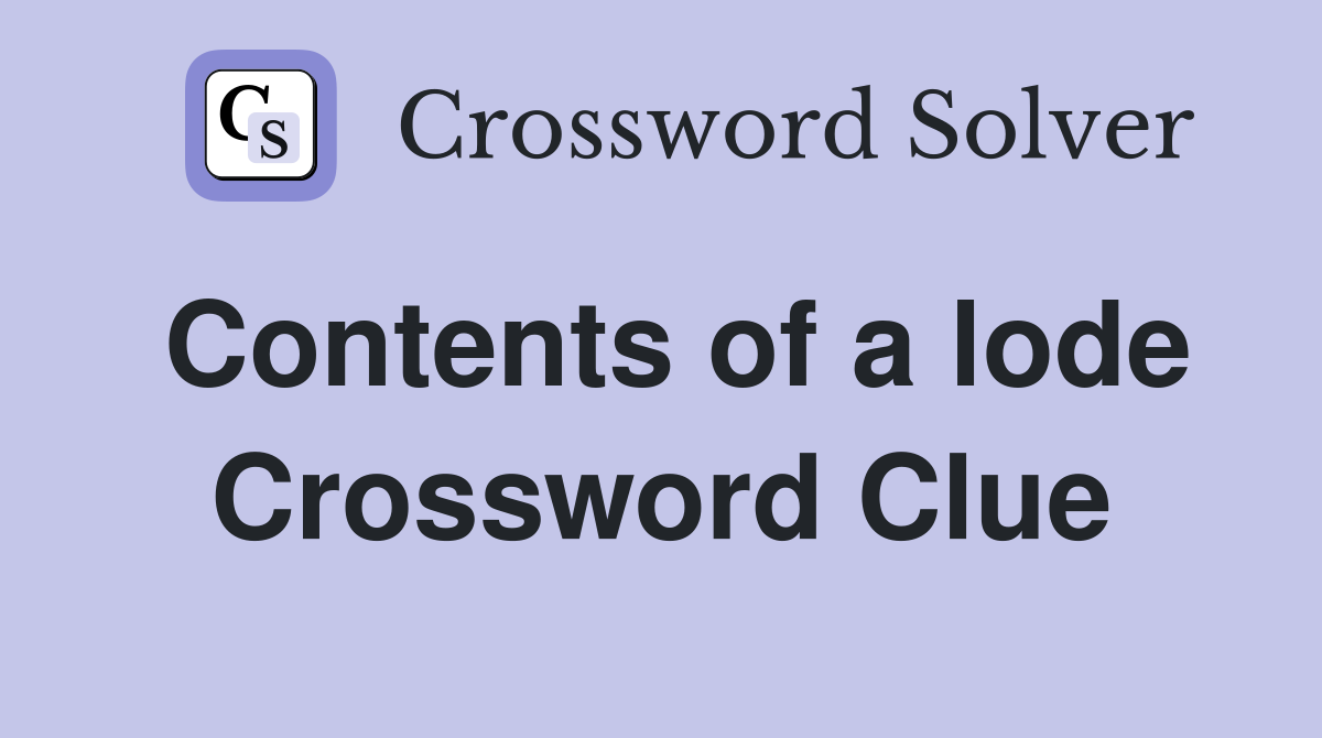 Contents of a lode Crossword Clue