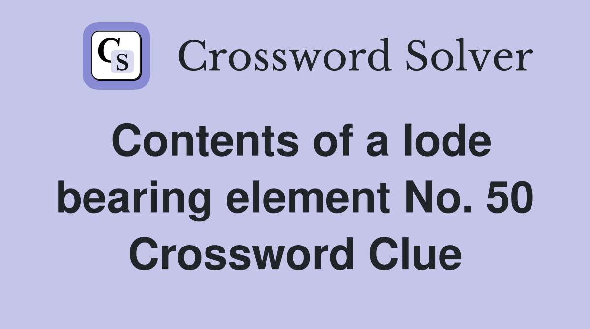 Contents of a lode bearing element No. 50 Crossword Clue