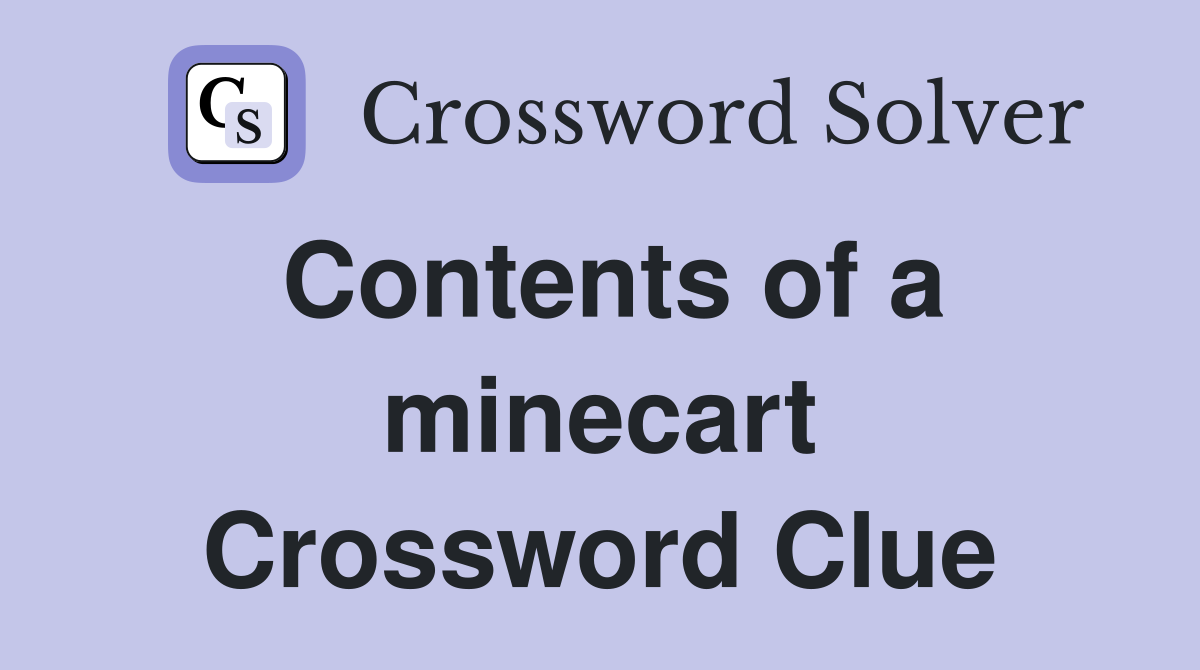 Contents of a minecart Crossword Clue
