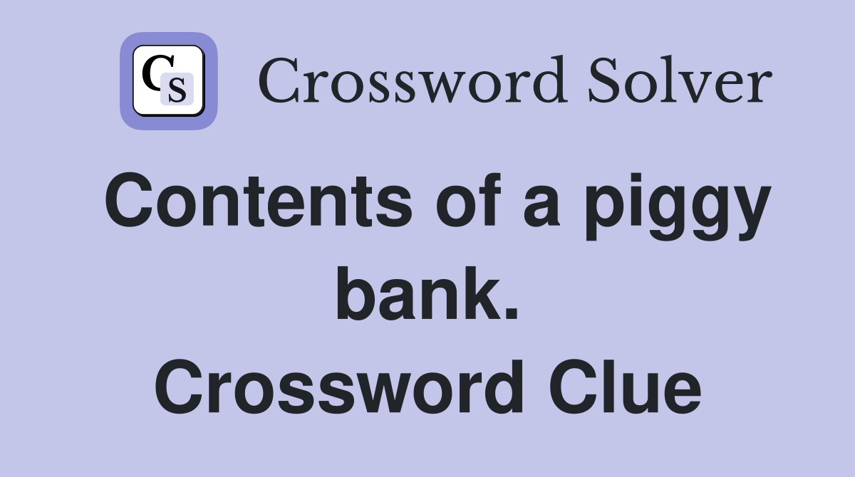 Contents of a piggy bank. Crossword Clue