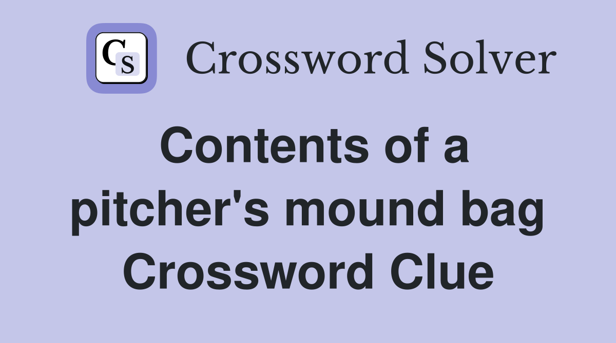 Contents of a pitcher's mound bag Crossword Clue
