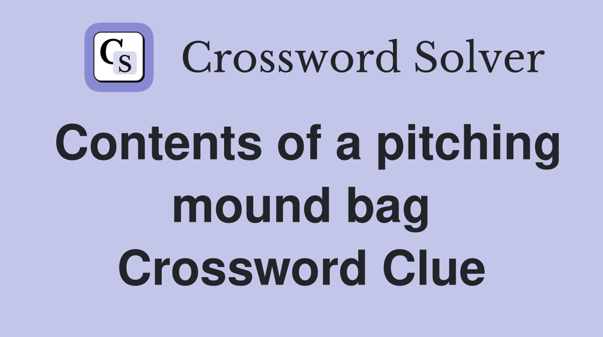 Contents of a pitching mound bag Crossword Clue