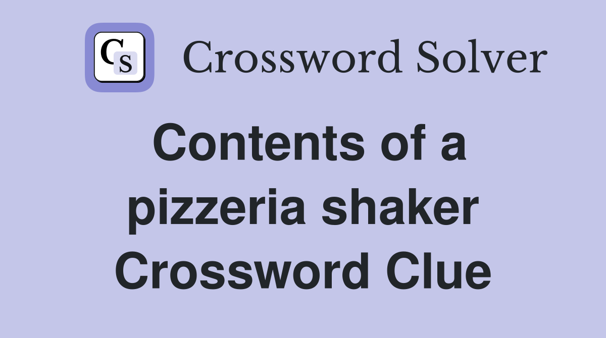 Contents of a pizzeria shaker Crossword Clue