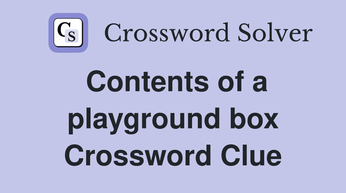 Contents of a playground box Crossword Clue