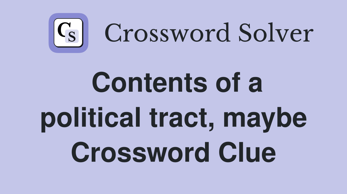 Contents of a political tract, maybe Crossword Clue