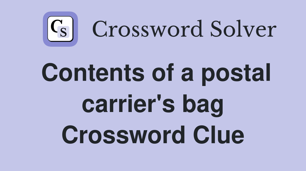 Contents of a postal carrier's bag Crossword Clue