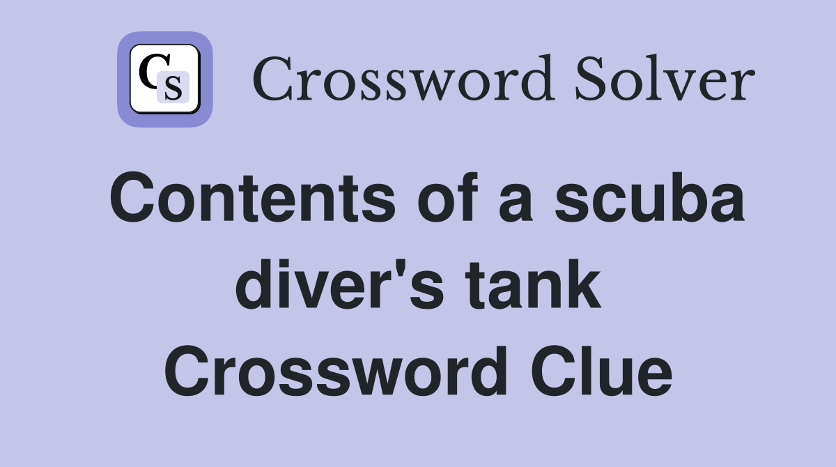 Contents of a scuba diver's tank Crossword Clue