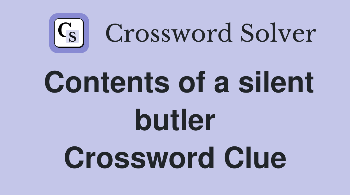 Contents of a silent butler Crossword Clue