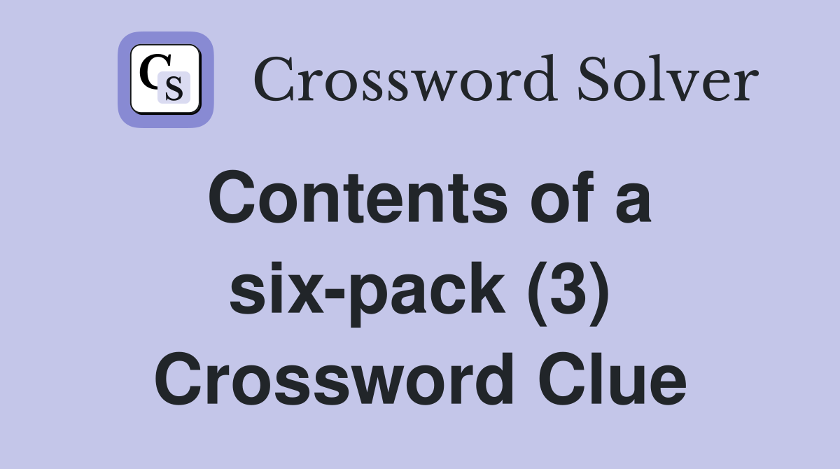 Contents of a six-pack (3) Crossword Clue