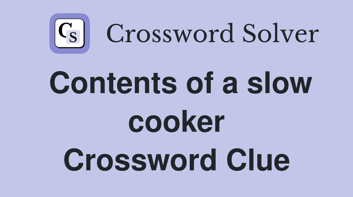 Contents of a slow cooker Crossword Clue
