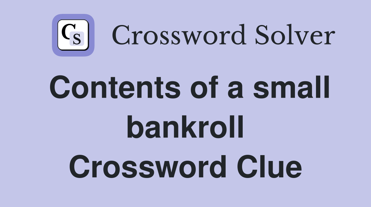 Contents of a small bankroll Crossword Clue