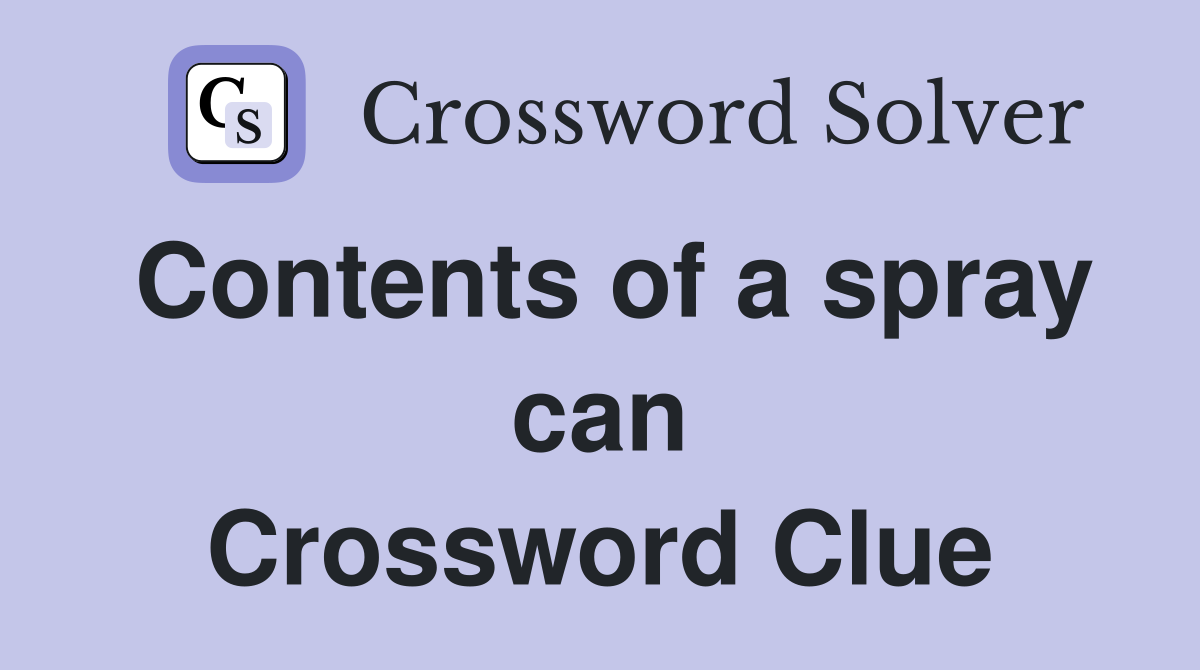 Contents of a spray can Crossword Clue