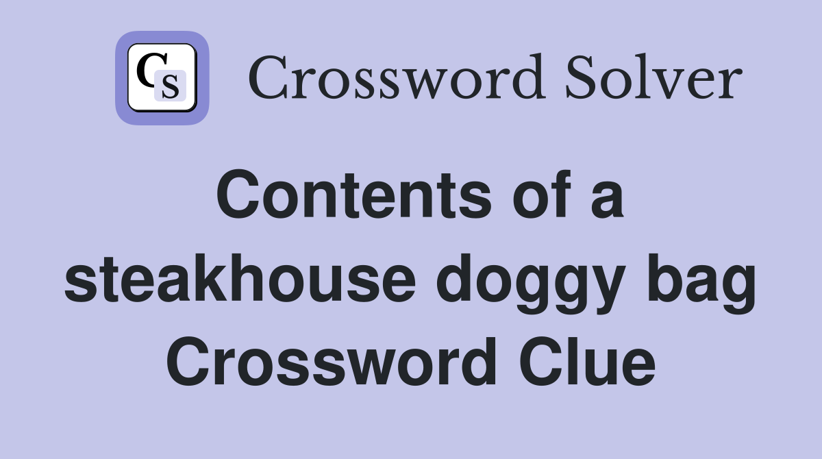 Contents of a steakhouse doggy bag Crossword Clue