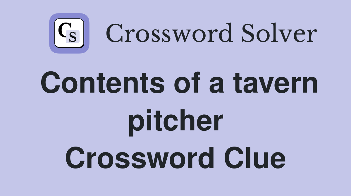 Contents of a tavern pitcher Crossword Clue