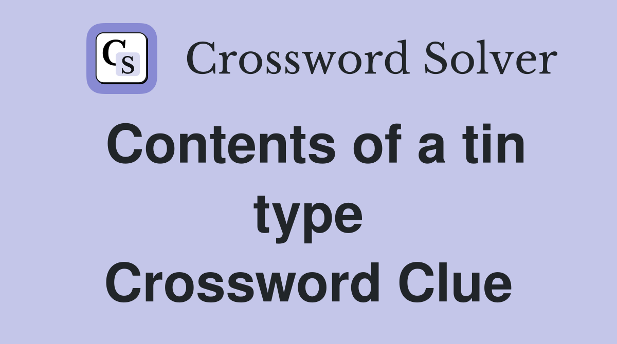 Contents of a tin type Crossword Clue