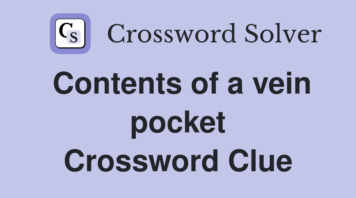 Contents of a vein pocket Crossword Clue