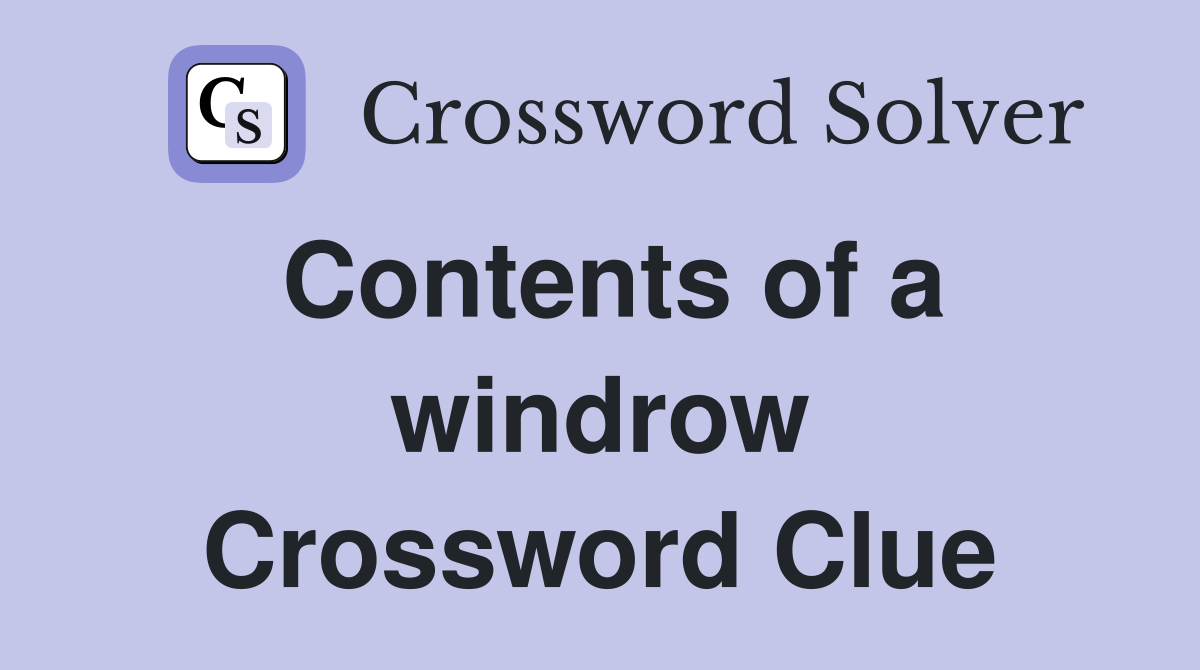 Contents of a windrow Crossword Clue