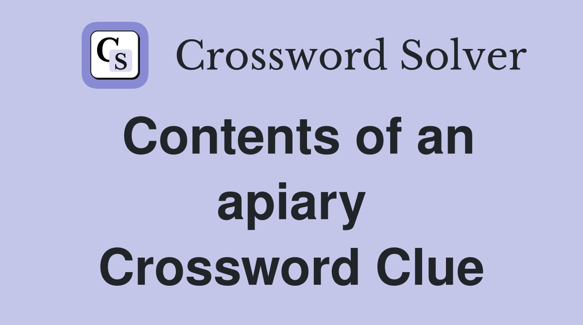 Contents of an apiary Crossword Clue