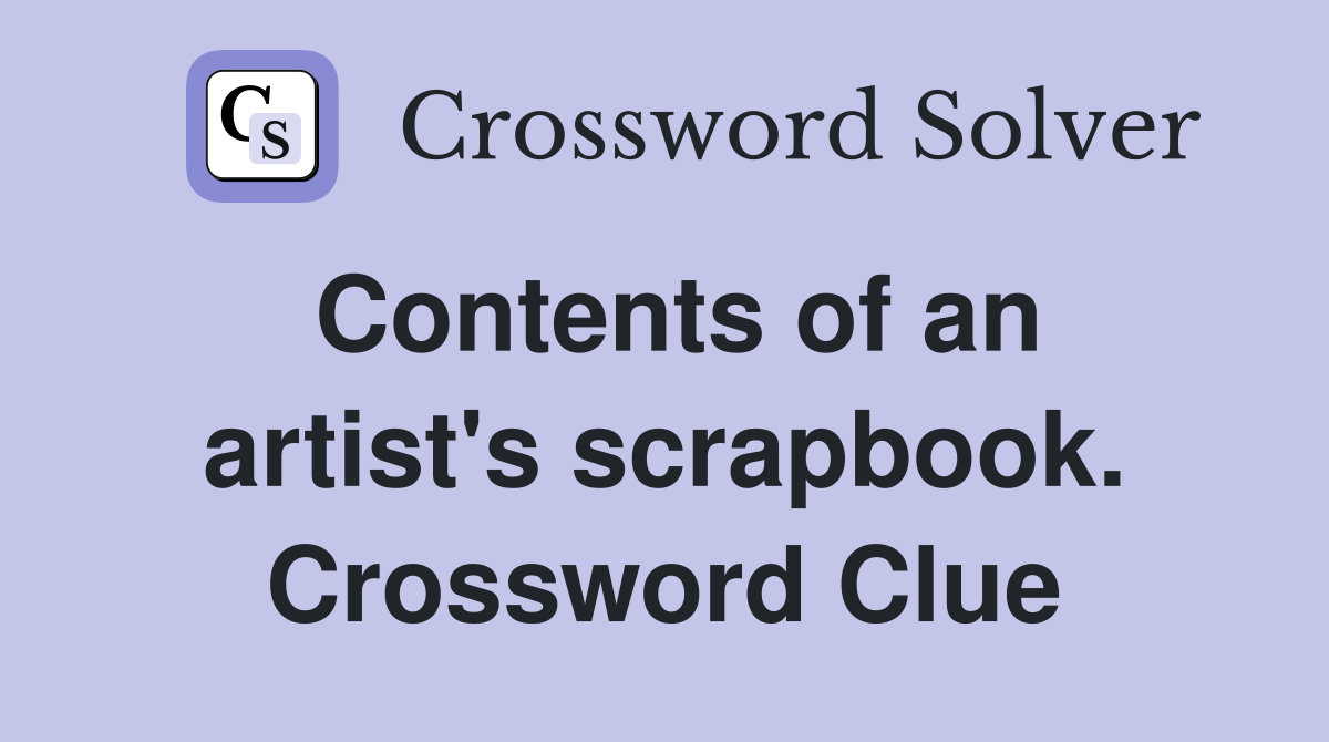 Contents of an artist's scrapbook. Crossword Clue