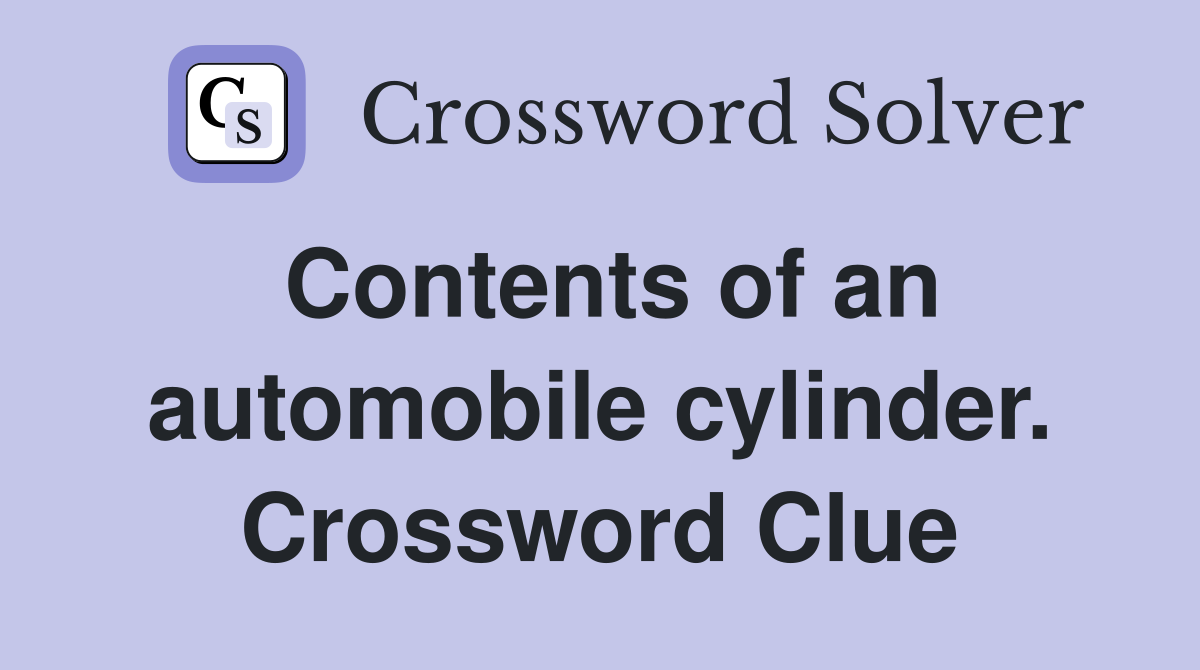Contents of an automobile cylinder. Crossword Clue
