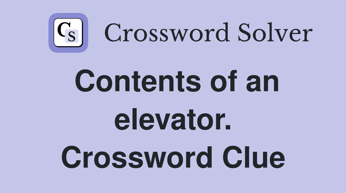 Contents of an elevator. Crossword Clue