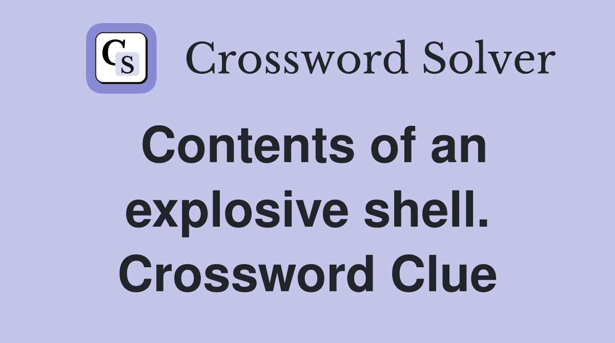 Contents of an explosive shell. Crossword Clue