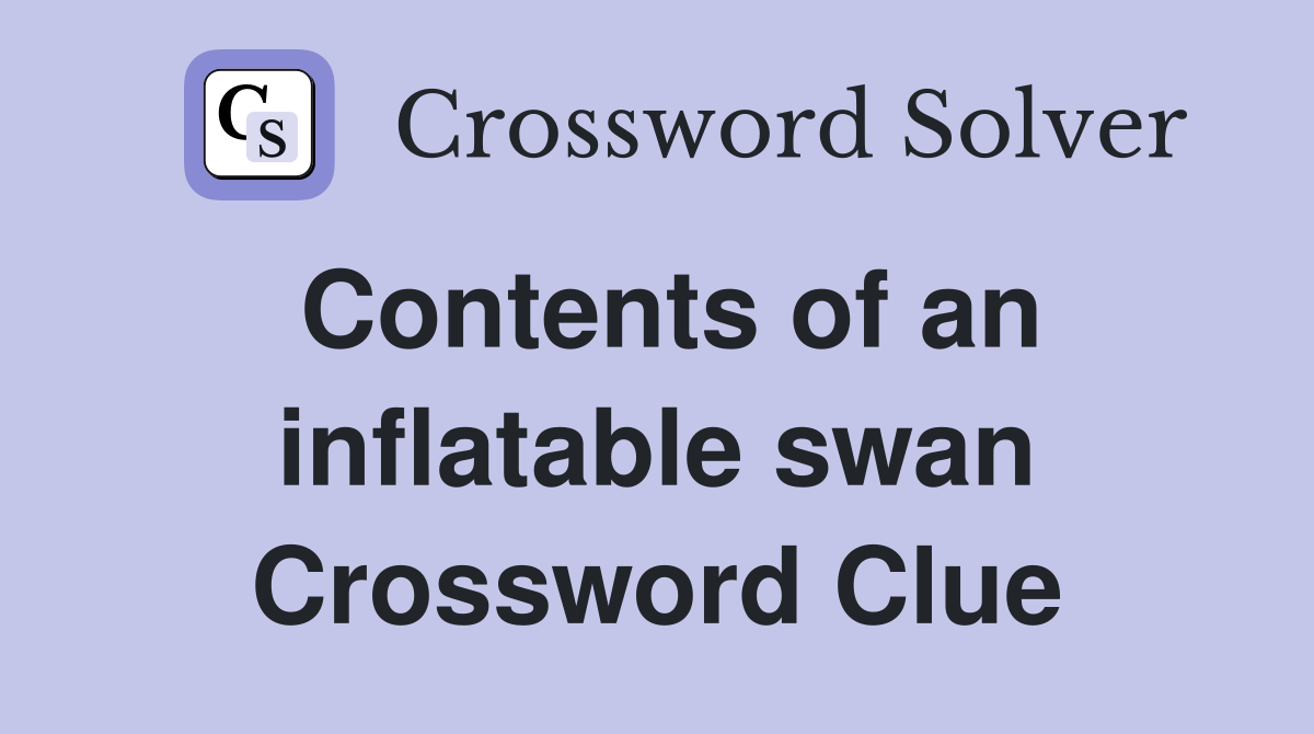 Contents of an inflatable swan Crossword Clue