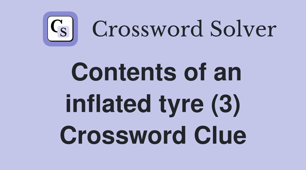 Contents of an inflated tyre (3) Crossword Clue