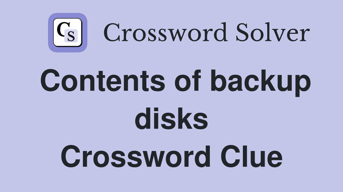 Contents of backup disks Crossword Clue