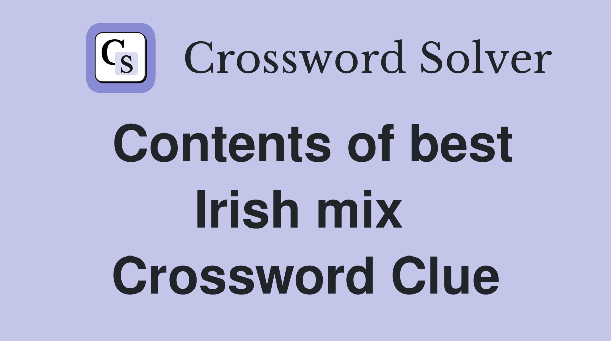 Contents of best Irish mix  Crossword Clue