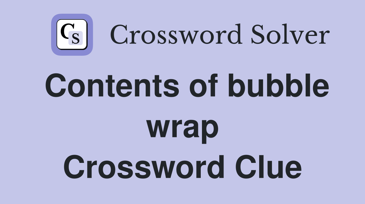 Contents of bubble wrap Crossword Clue