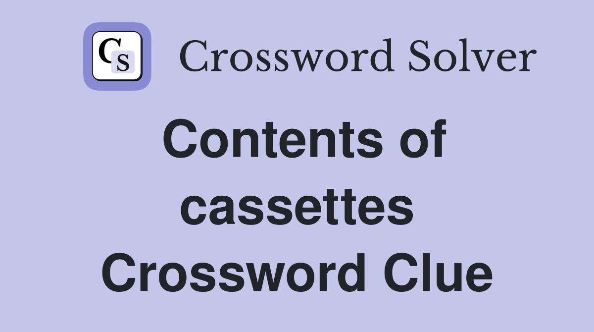Contents of cassettes Crossword Clue
