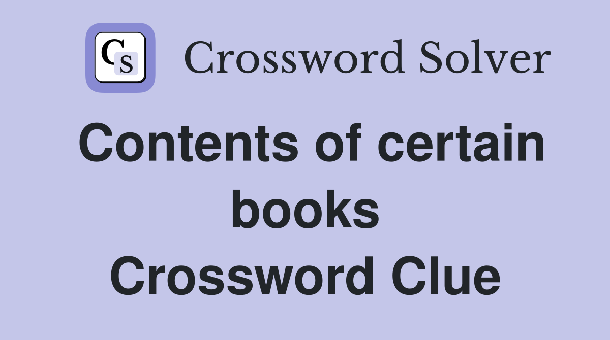 Contents of certain books Crossword Clue