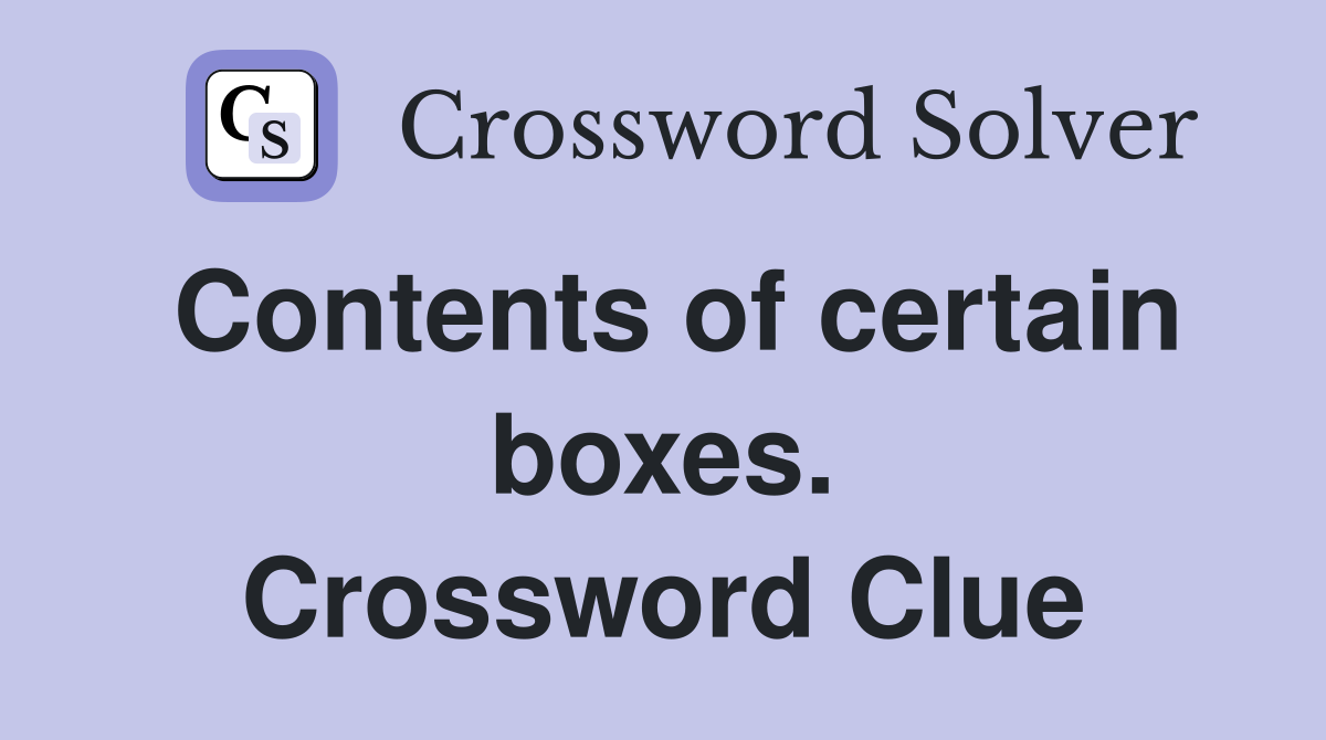 Contents of certain boxes. Crossword Clue