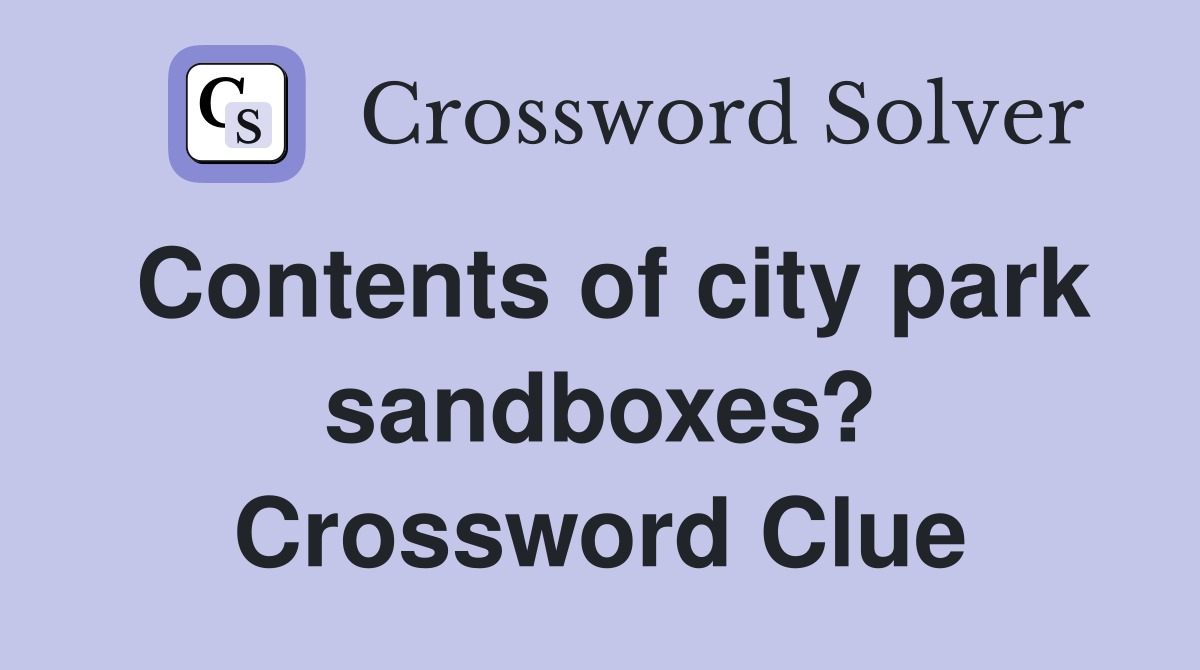 Contents of city park sandboxes? Crossword Clue