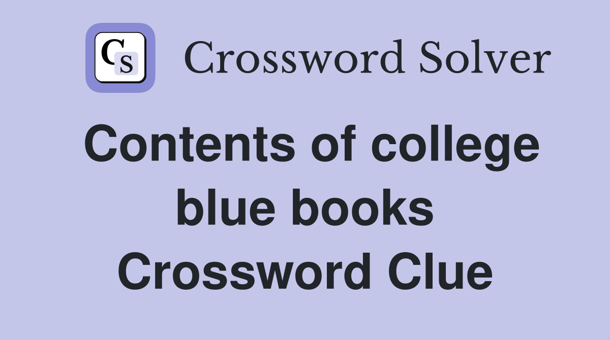 Contents of college blue books Crossword Clue