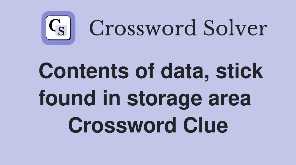 Contents of data, stick found in storage area  Crossword Clue