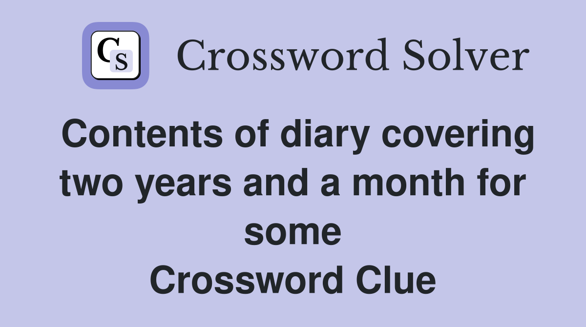 Contents of diary covering two years and a month for some Crossword Clue