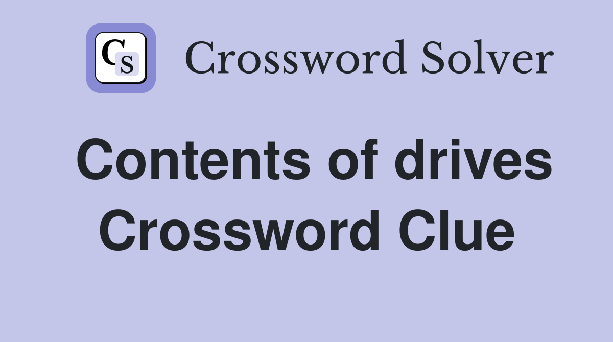 Contents of drives Crossword Clue