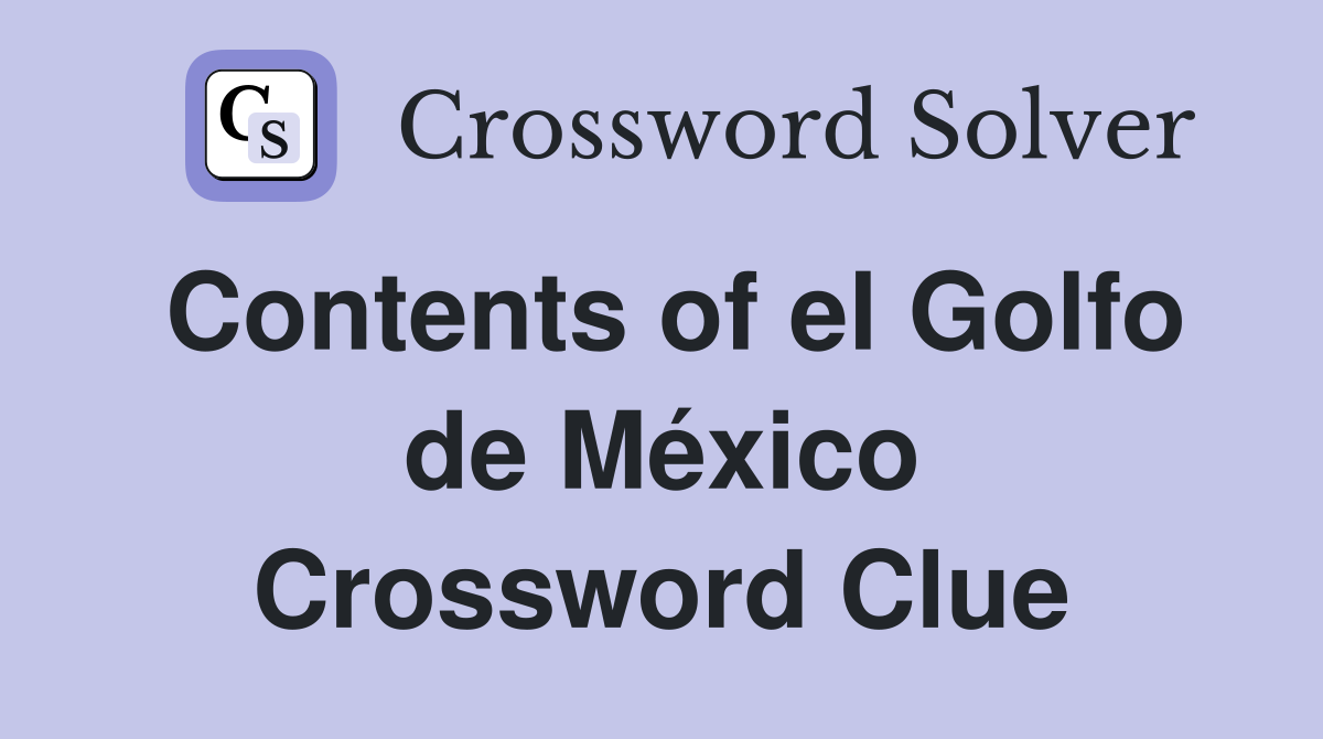 Contents of el Golfo de México Crossword Clue