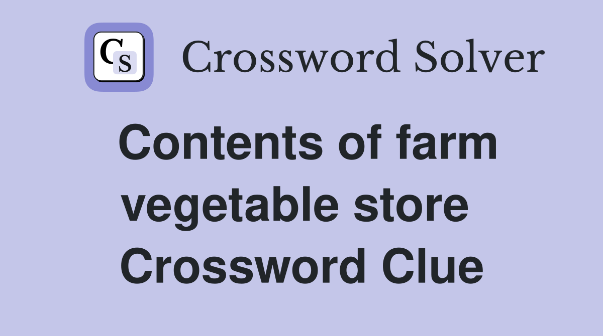 Contents of farm vegetable store  Crossword Clue