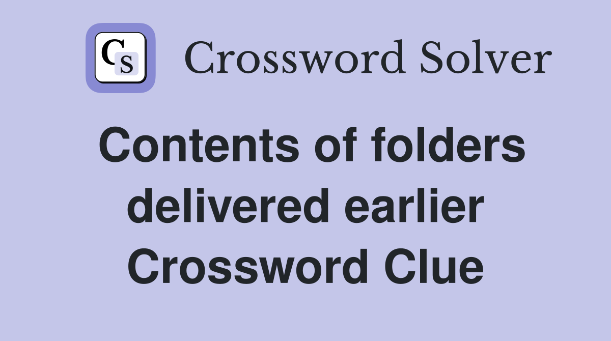 Contents of folders delivered earlier Crossword Clue