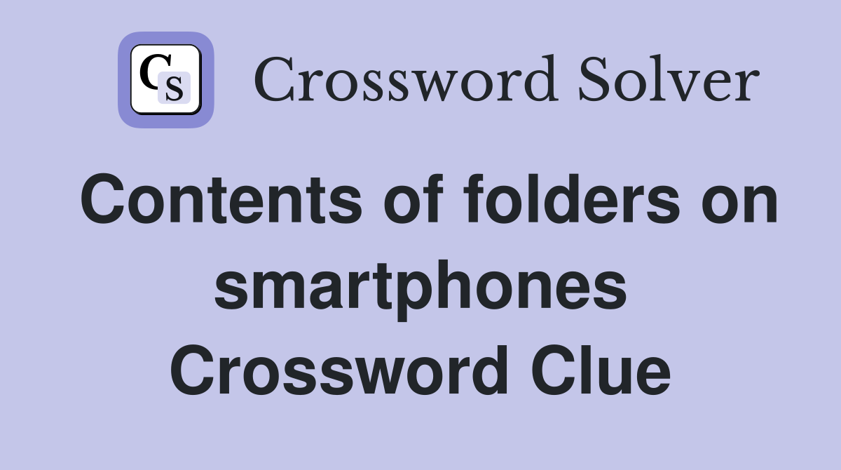 Contents of folders on smartphones Crossword Clue