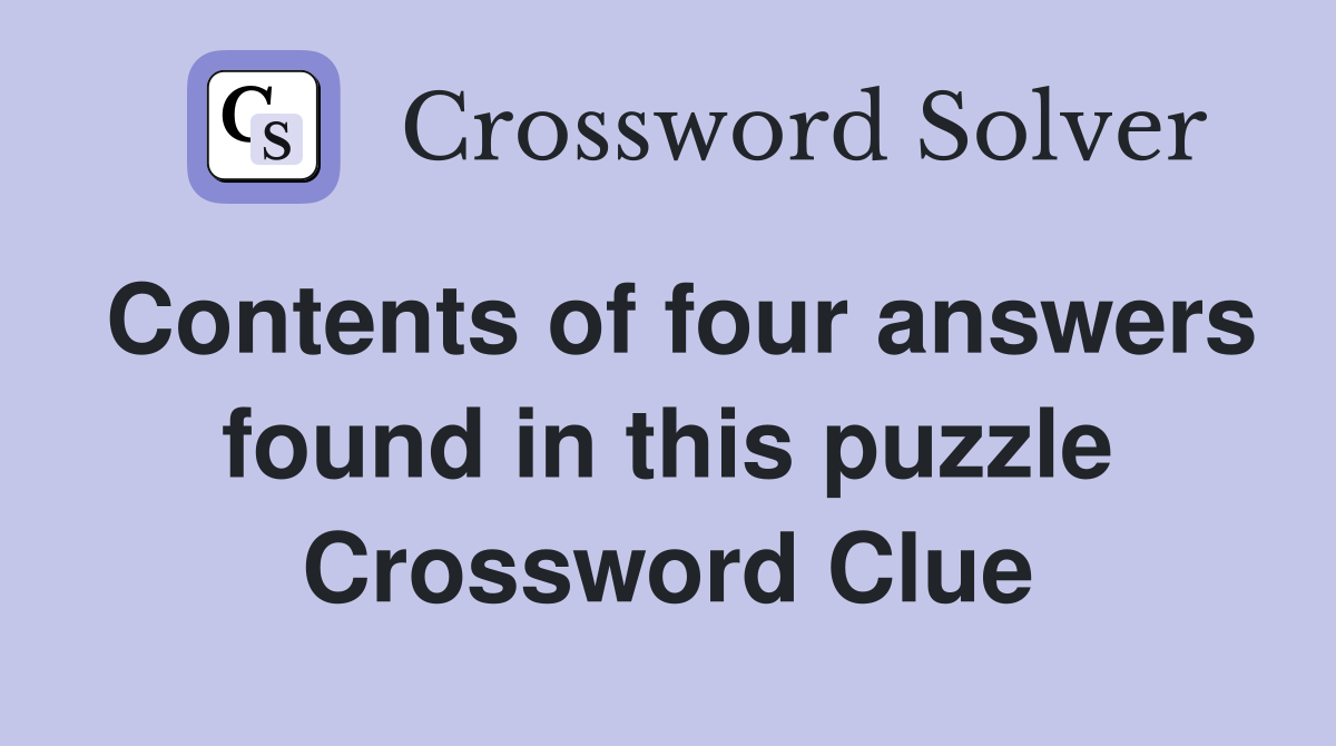 Contents of four answers found in this puzzle Crossword Clue